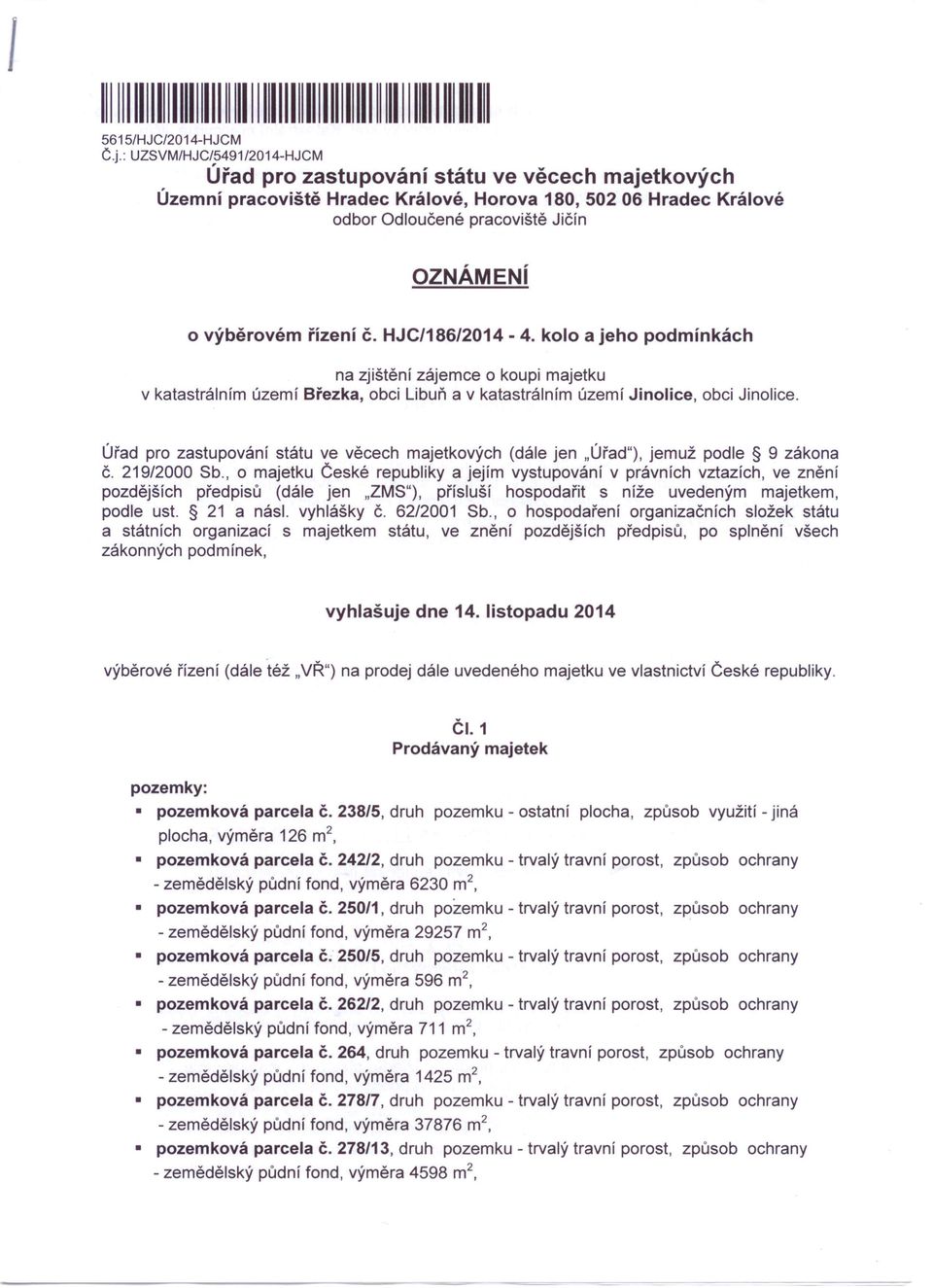 řízení č. HJC/186/2014-4. kolo a jeho podmínkách na zjištění zájemce o koupi majetku v katastrálním území Březka, obci Libuň a v katastrálním území Jinolice, obci Jinolice.