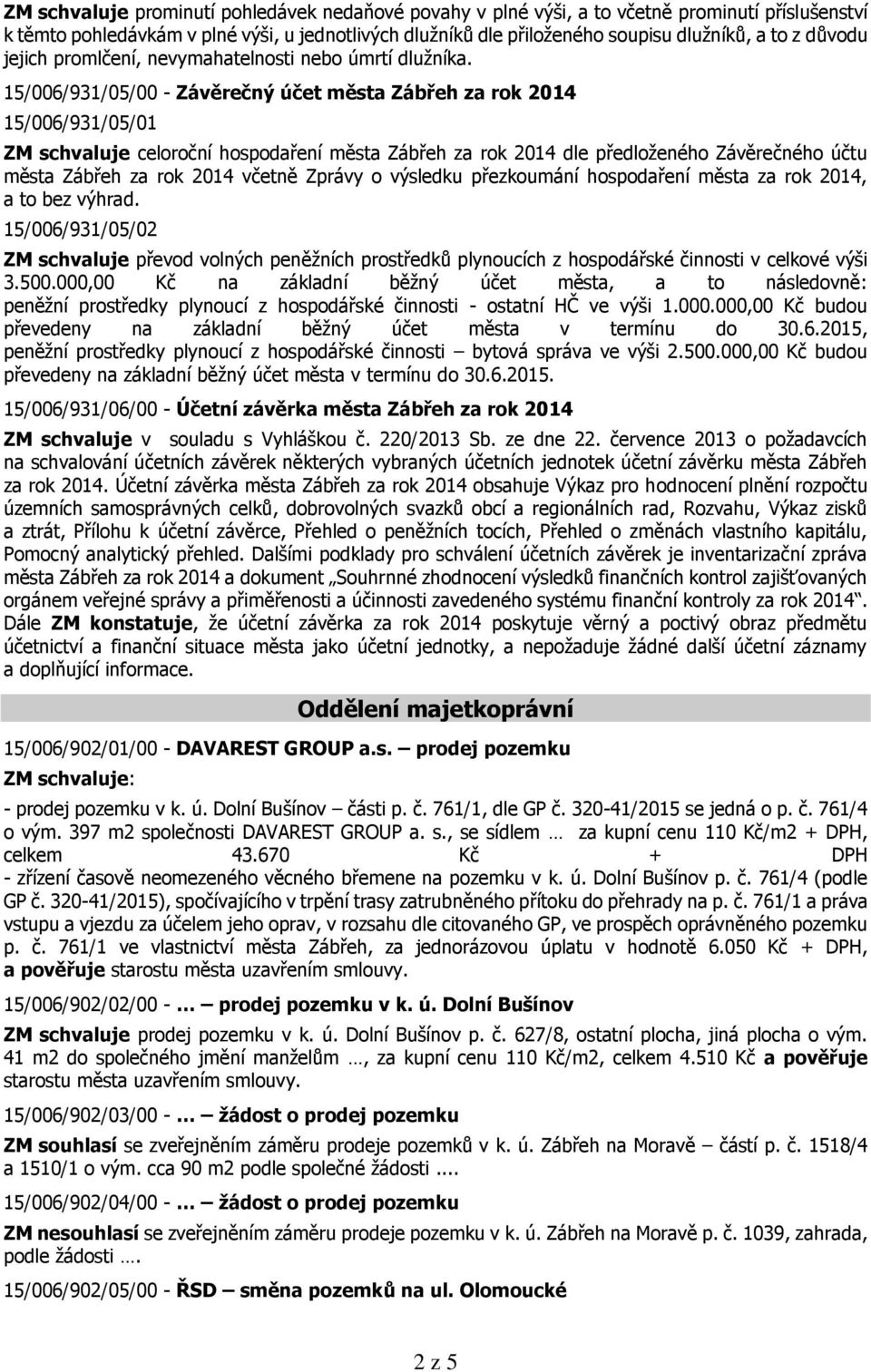 15/006/931/05/00 - Závěrečný účet města Zábřeh za rok 2014 15/006/931/05/01 ZM schvaluje celoroční hospodaření města Zábřeh za rok 2014 dle předloženého Závěrečného účtu města Zábřeh za rok 2014
