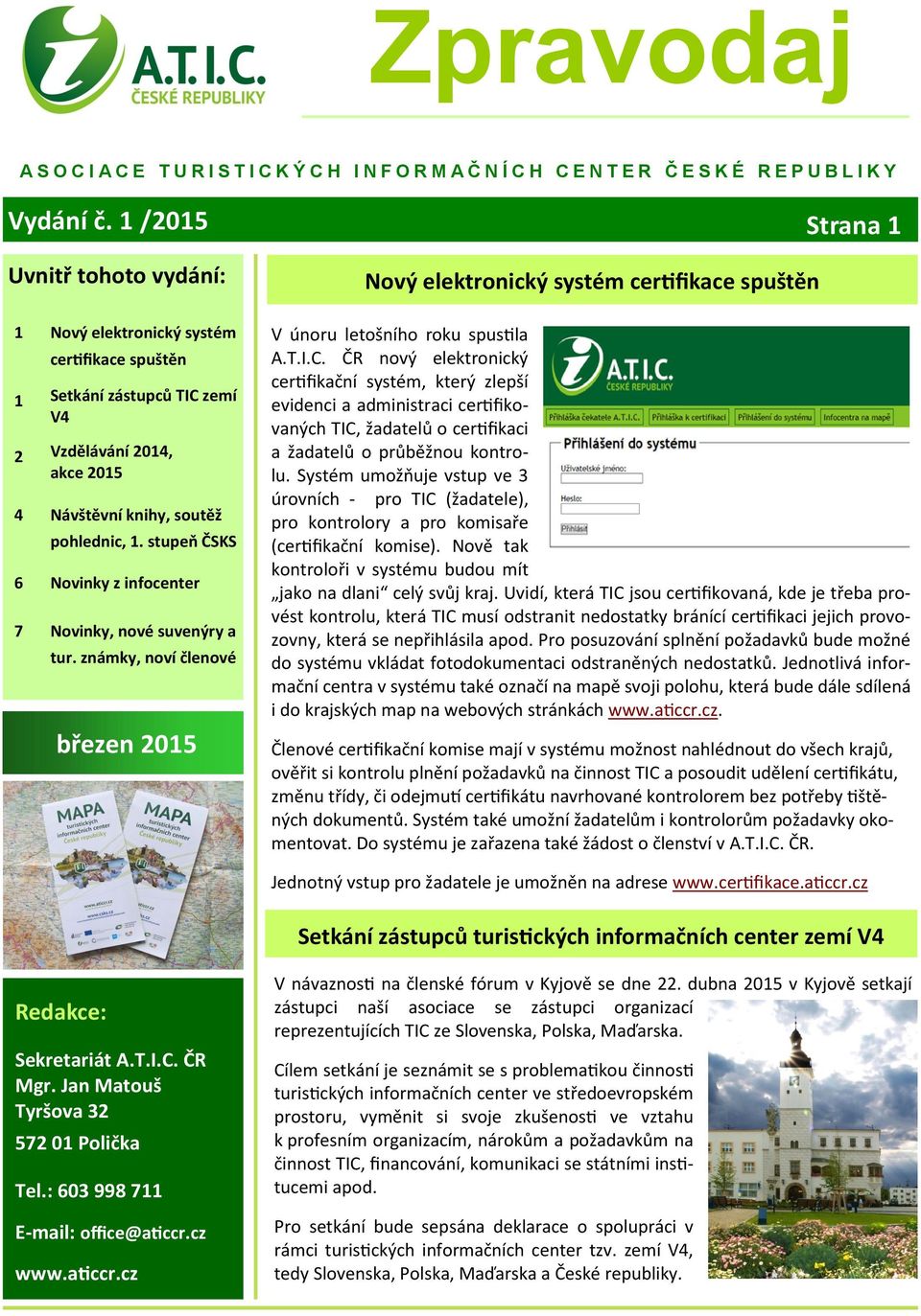 ČR nový elektronický certifikační systém, který zlepší evidenci a administraci certifikovaných TIC, žadatelů o certifikaci a žadatelů o průběžnou kontrolu.