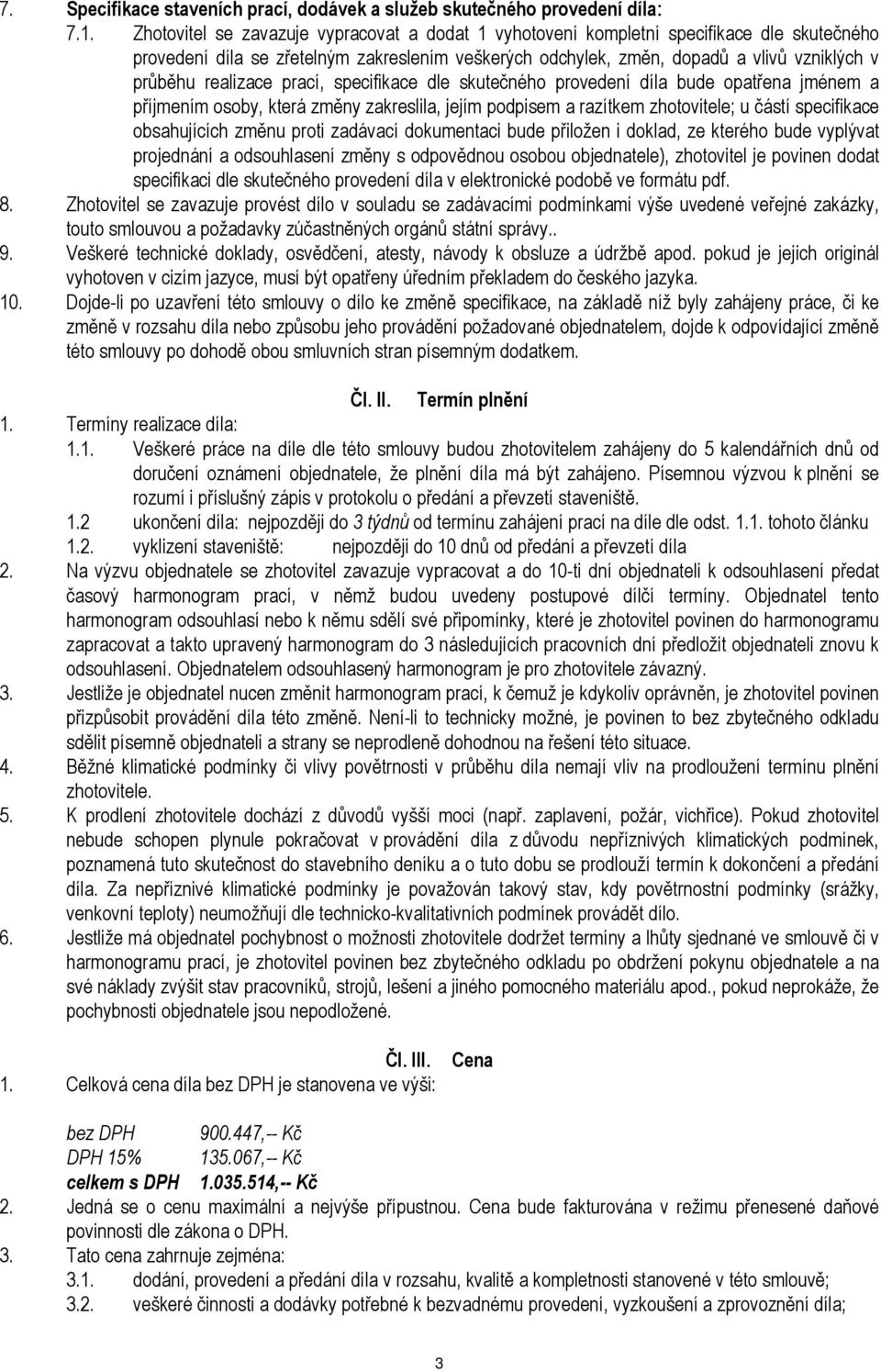 realizace prací, specifikace dle skutečného provedení díla bude opatřena jménem a příjmením osoby, která změny zakreslila, jejím podpisem a razítkem zhotovitele; u částí specifikace obsahujících