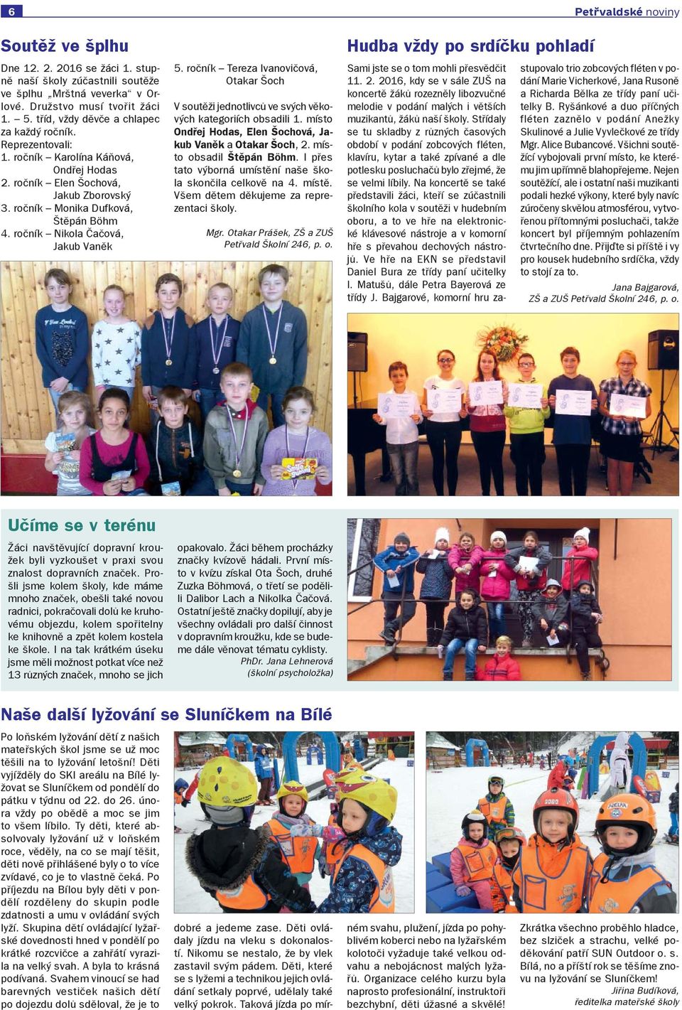 ročník Nikola Čačová, Jakub Vaněk 5. ročník Tereza Ivanovičová, Otakar Šoch V soutěži jednotlivců ve svých věkových kategoriích obsadili 1.