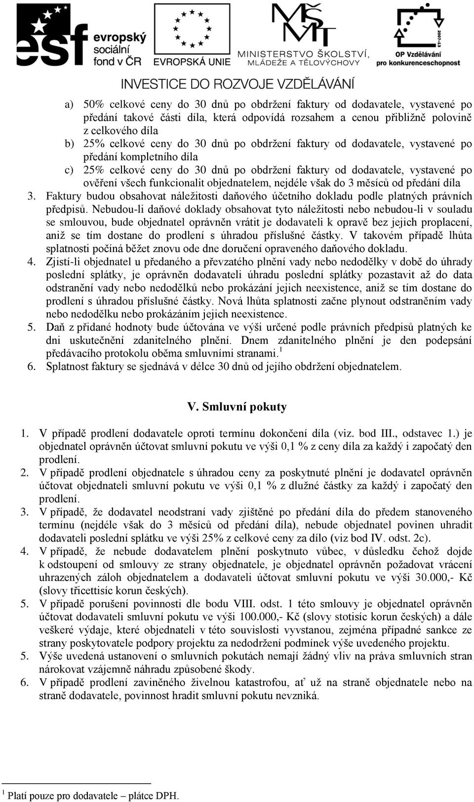 nejdéle však do 3 měsíců od předání díla 3. Faktury budou obsahovat náležitosti daňového účetního dokladu podle platných právních předpisů.