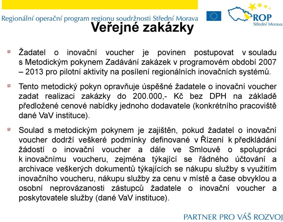 000,- Kč bez DPH na základě předložené cenové nabídky jednoho dodavatele (konkrétního pracoviště dané VaV instituce).