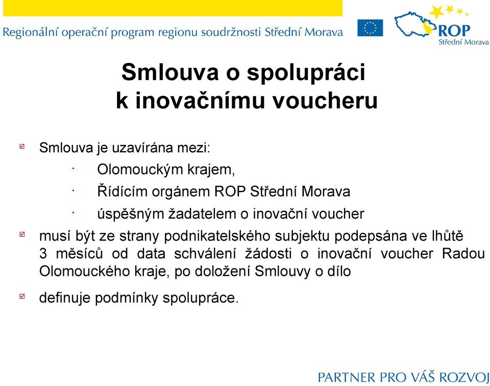 strany podnikatelského subjektu podepsána ve lhůtě 3 měsíců od data schválení žádosti o