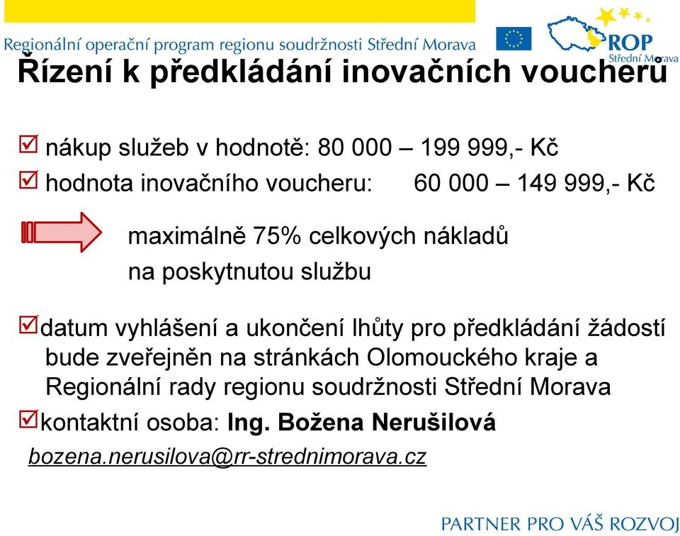ukončení lhůty pro předkládání žádostí bude zveřejněn na stránkách Olomouckého kraje a Regionální rady
