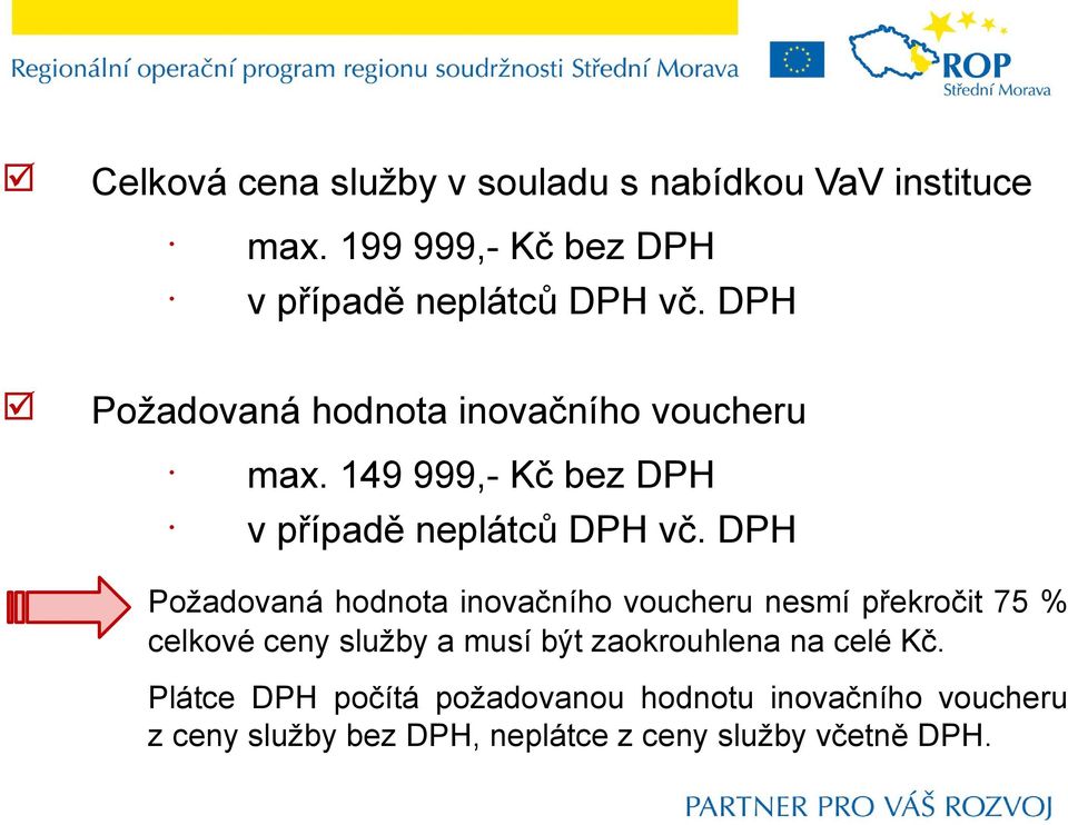 DPH Požadovaná hodnota inovačního voucheru nesmí překročit 75 % celkové ceny služby a musí být zaokrouhlena