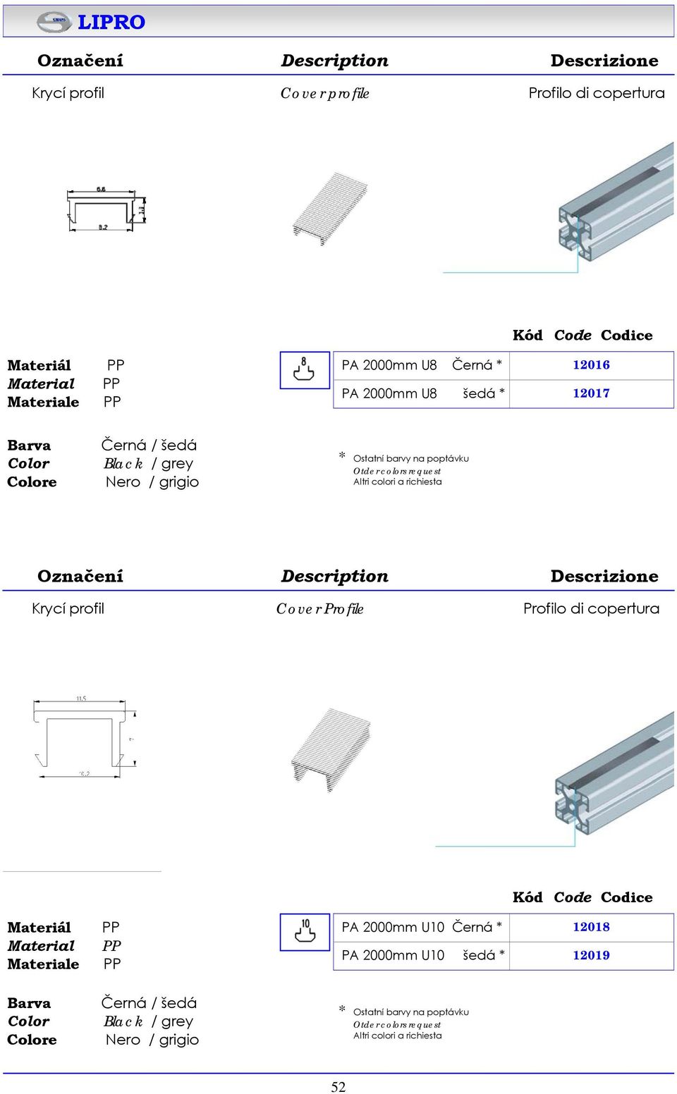 Krycí profil Cover Profile Profilo di copertura e PP PP PP 2000mm U10 Černá * 12018 2000mm U10 šedá * 12019 Barva Color 