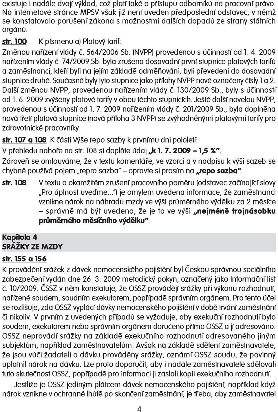 564/2006 Sb. (NVPP) provedenou s účinností od 1. 4. 2009 nařízením vlády č. 74/2009 Sb.