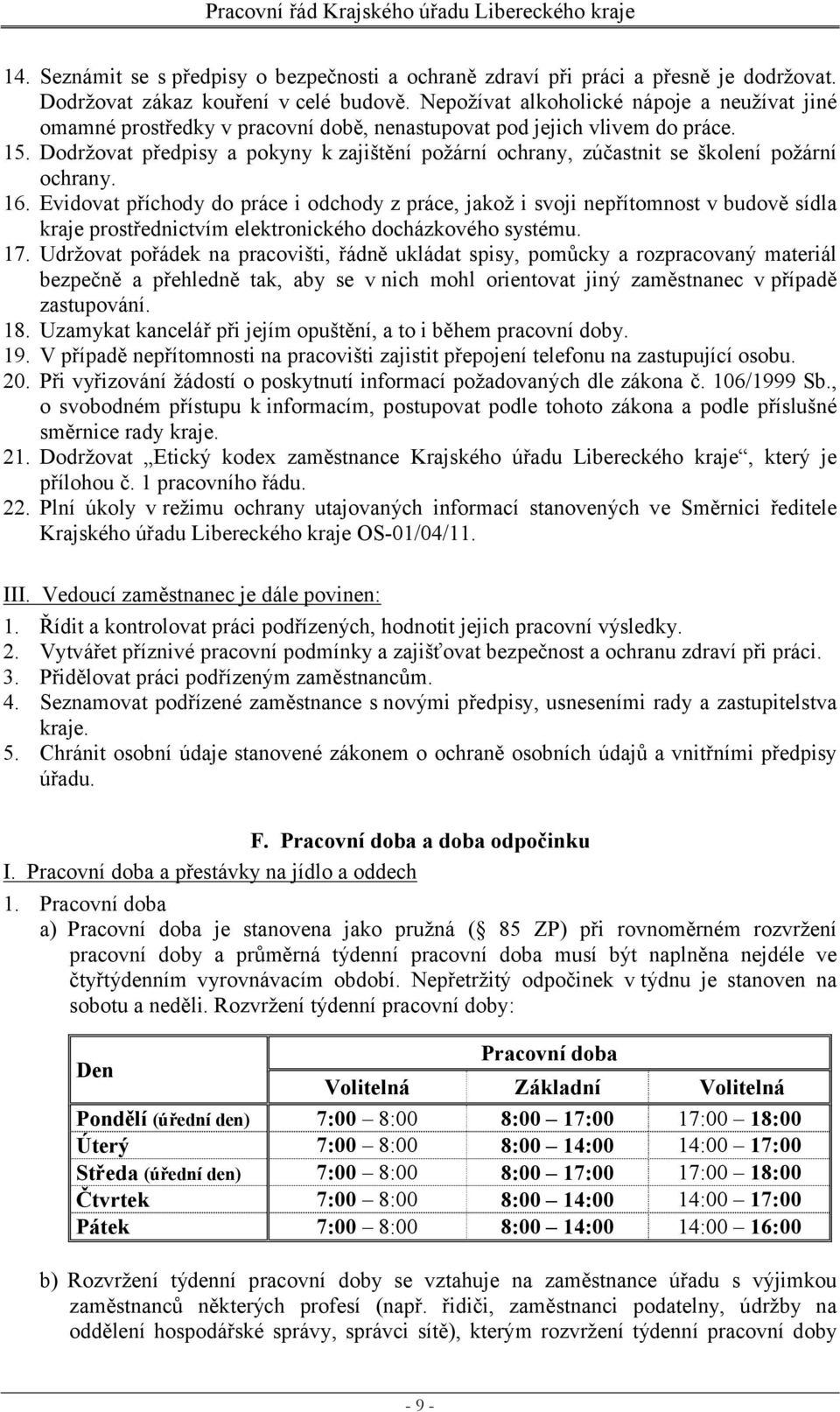 Dodržovat předpisy a pokyny kzajištění požární ochrany, zúčastnit se školení požární ochrany. 16.