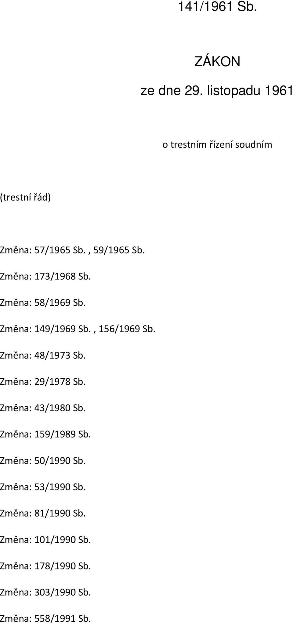 Změna: 173/1968 Sb. Změna: 58/1969 Sb. Změna: 149/1969 Sb., 156/1969 Sb. Změna: 48/1973 Sb.