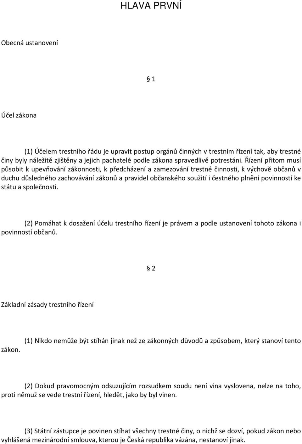 Řízení přitom musí působit k upevňování zákonnosti, k předcházení a zamezování trestné činnosti, k výchově občanů v duchu důsledného zachovávání zákonů a pravidel občanského soužití i čestného plnění