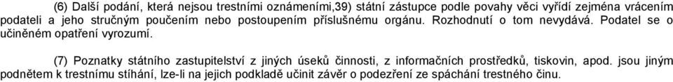 Podatel se o učiněném opatření vyrozumí.