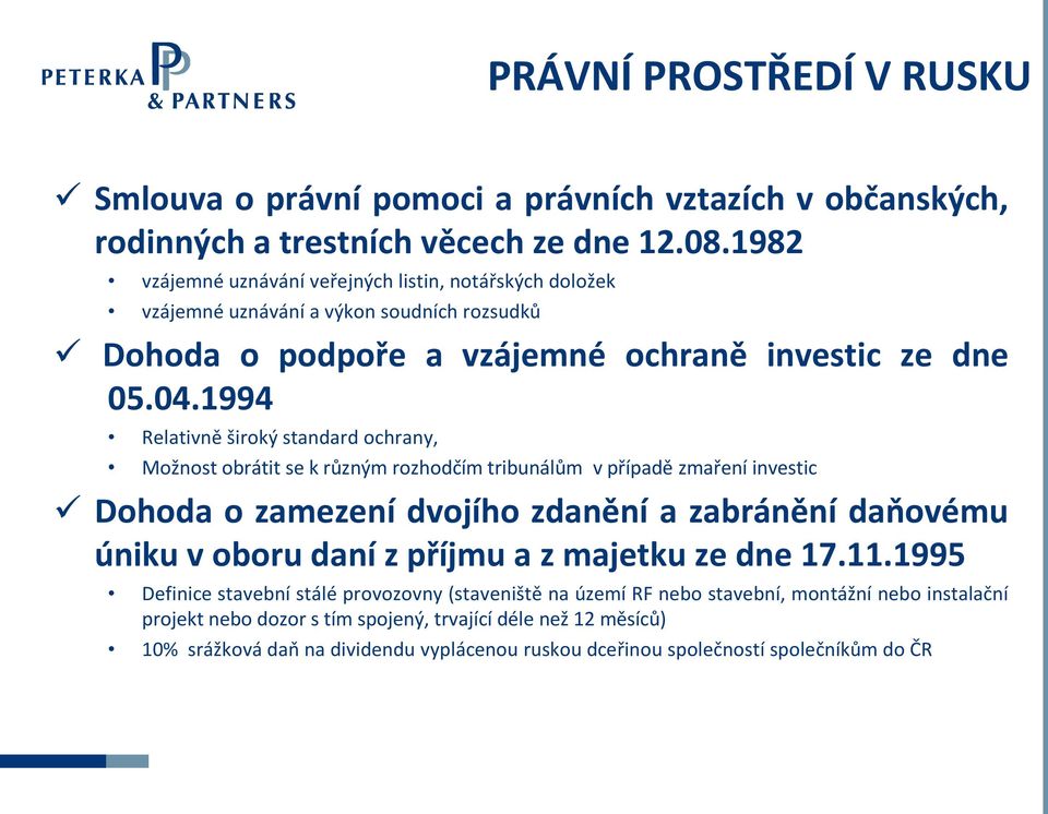 1994 Relativně široký standard ochrany, Možnost obrátit se k různým rozhodčím tribunálům v případě zmaření investic Dohoda o zamezení dvojího zdanění a zabránění daňovému úniku v oboru daní