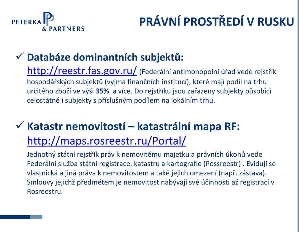 Do rejstříku jsou zařazeny subjekty působící celostátně i subjekty s příslušným podílem na lokálním trhu. Katastr nemovitostí katastrální mapa RF: http://maps.rosreestr.