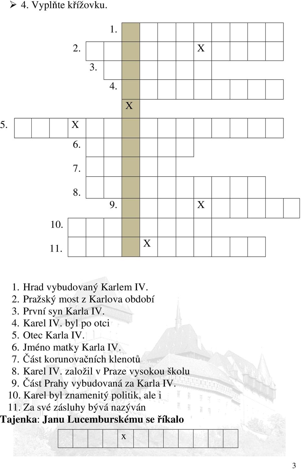 Část korunovačních klenotů 8. Karel IV. založil v Praze vysokou školu 9. Část Prahy vybudovaná za Karla IV. 10.