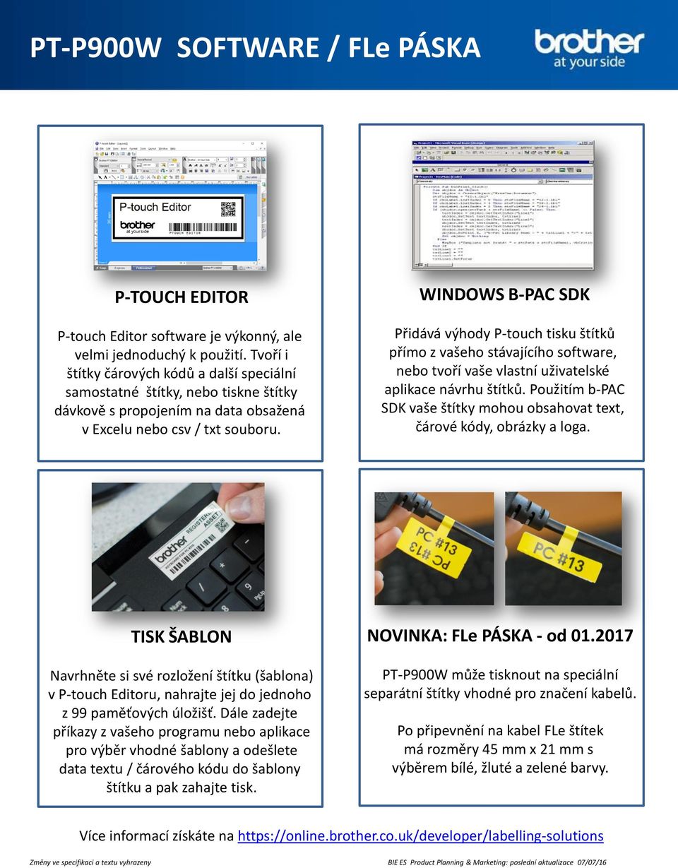 WINDOWS B-PAC SDK Přidává výhody P-touch tisku štítků přímo z vašeho stávajícího software, nebo tvoří vaše vlastní uživatelské aplikace návrhu štítků.