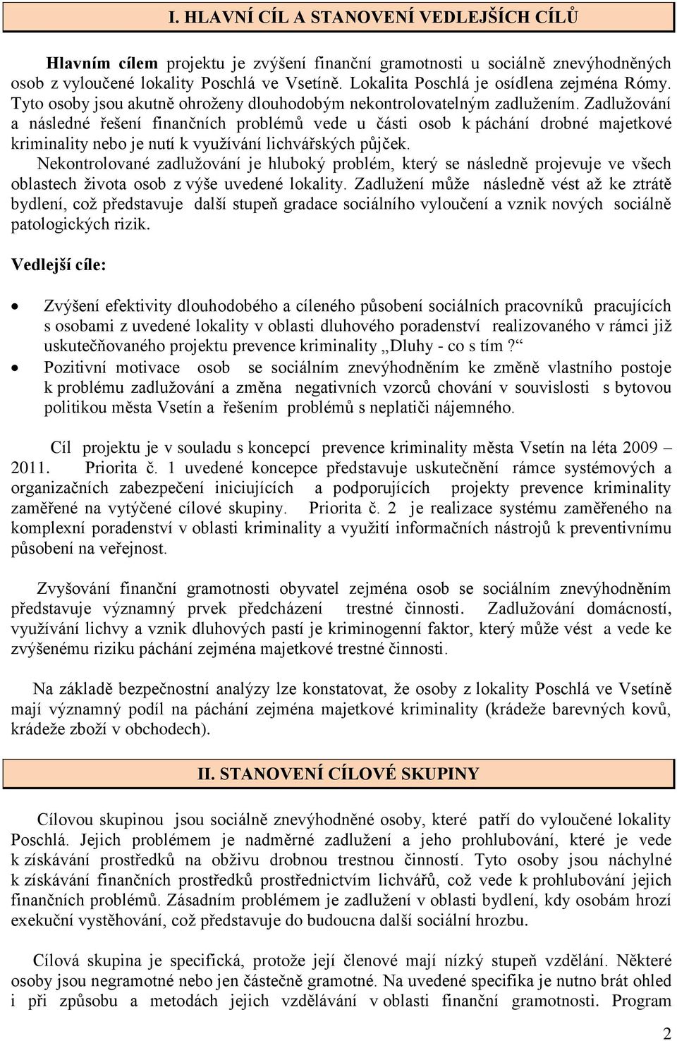 Zadlužování a následné řešení finančních problémů vede u části osob k páchání drobné majetkové kriminality nebo je nutí k využívání lichvářských půjček.