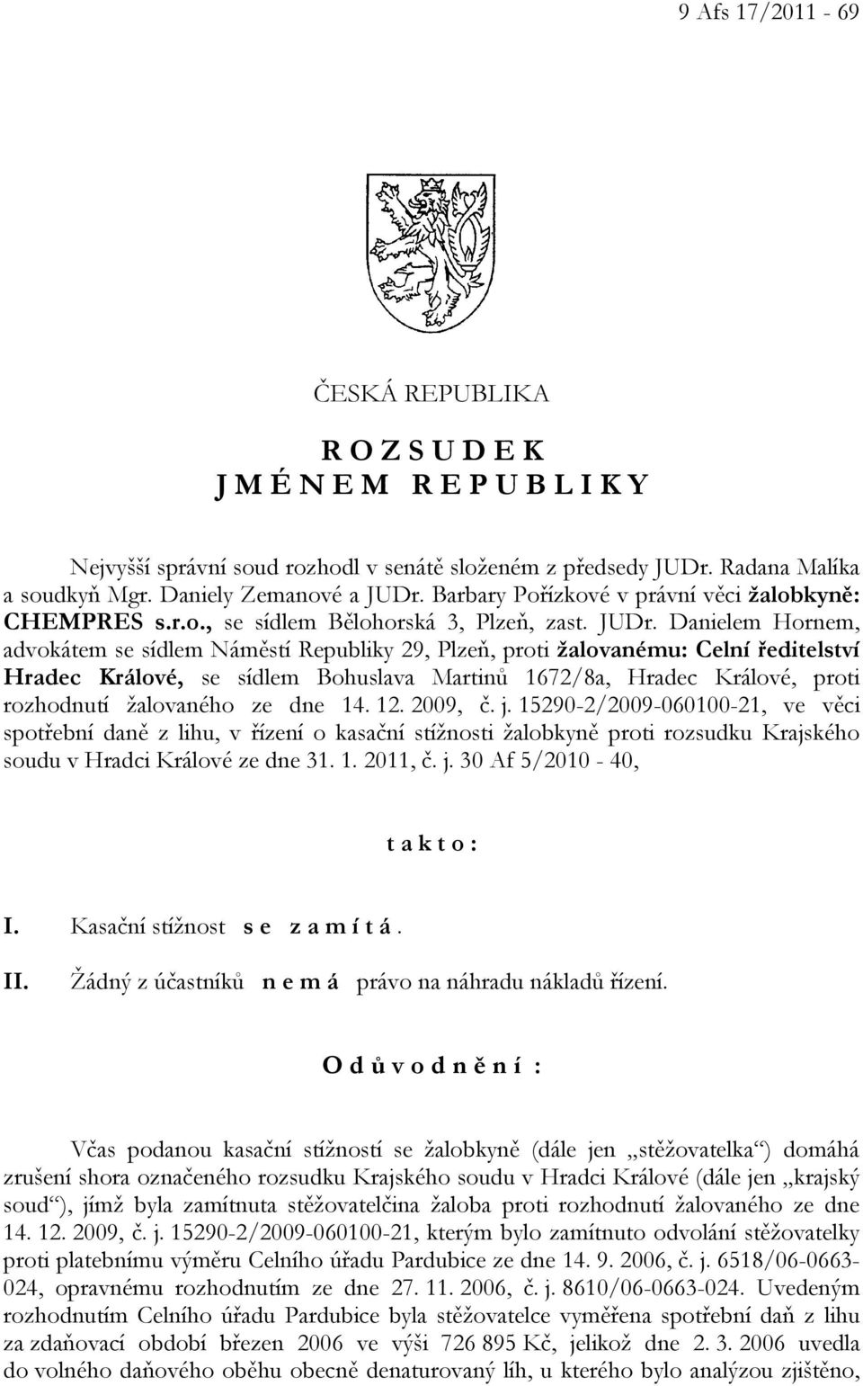 Danielem Hornem, advokátem se sídlem Náměstí Republiky 29, Plzeň, proti žalovanému: Celní ředitelství Hradec Králové, se sídlem Bohuslava Martinů 1672/8a, Hradec Králové, proti rozhodnutí žalovaného