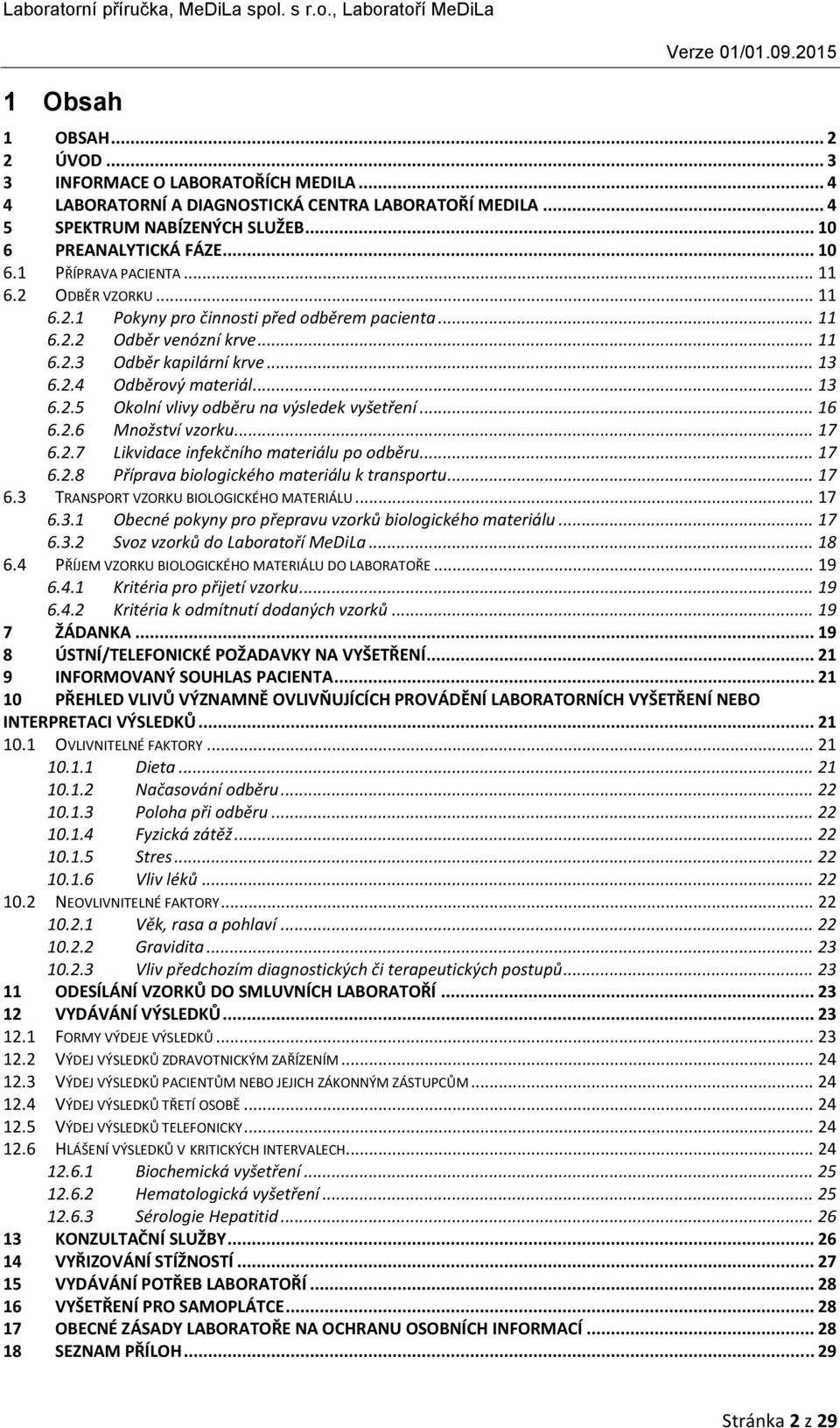 .. 16 6.2.6 Množství vzorku... 17 6.2.7 Likvidace infekčního materiálu po odběru... 17 6.2.8 Příprava biologického materiálu k transportu... 17 6.3 