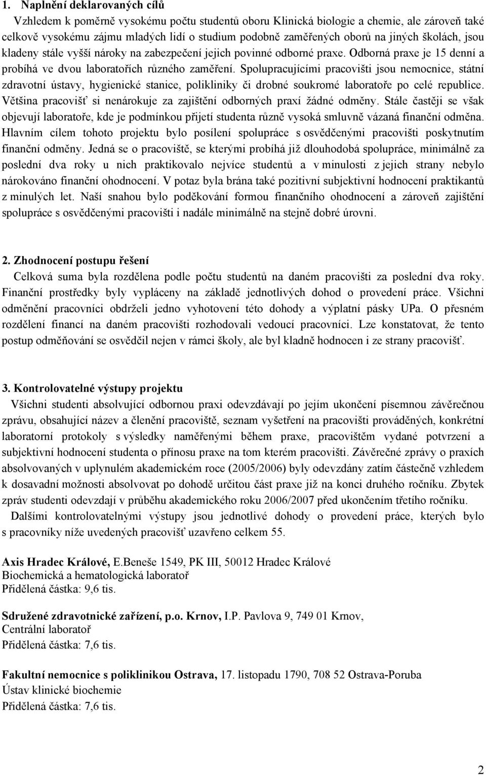 Spolupracujícími pracovišti jsou nemocnice, státní zdravotní ústavy, hygienické stanice, polikliniky či drobné soukromé laboratoře po celé republice.