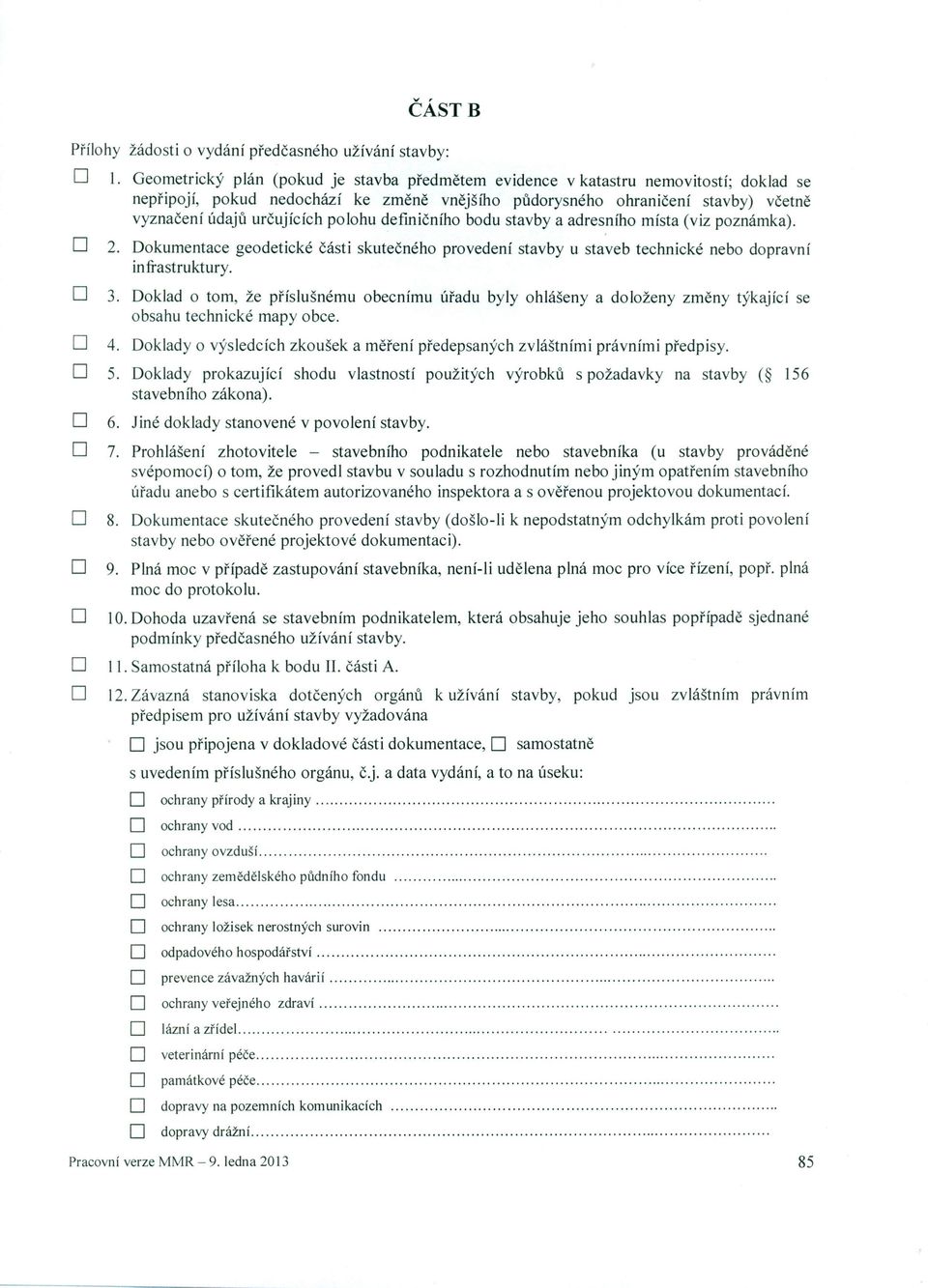 bdu stavby a adresníh místa (viz pznámka). D 2. Dkumentace gedetické části skutečnéh prvedení stavby u staveb technické neb dpravní infrastruktury. D 3.