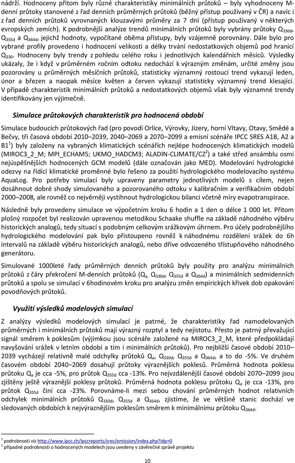 průtoků vyrovnaných klouzavými průměry za 7 dní (přístup používaný v některých evropských zemích).