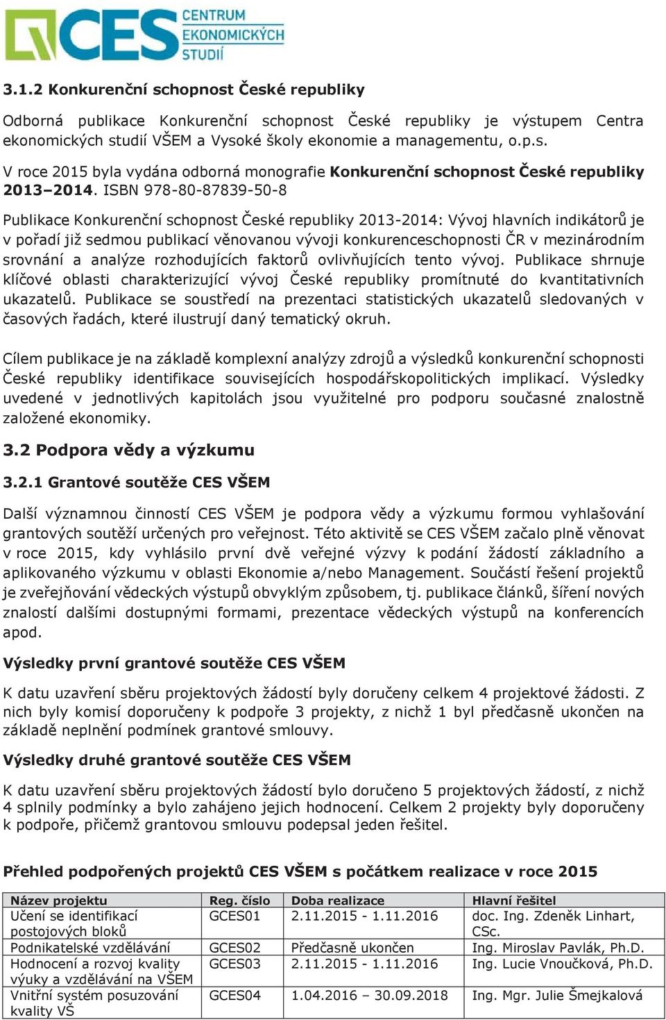 srovnání a analýze rozhodujících faktorů ovlivňujících tento vývoj. Publikace shrnuje klíčové oblasti charakterizující vývoj České republiky promítnuté do kvantitativních ukazatelů.