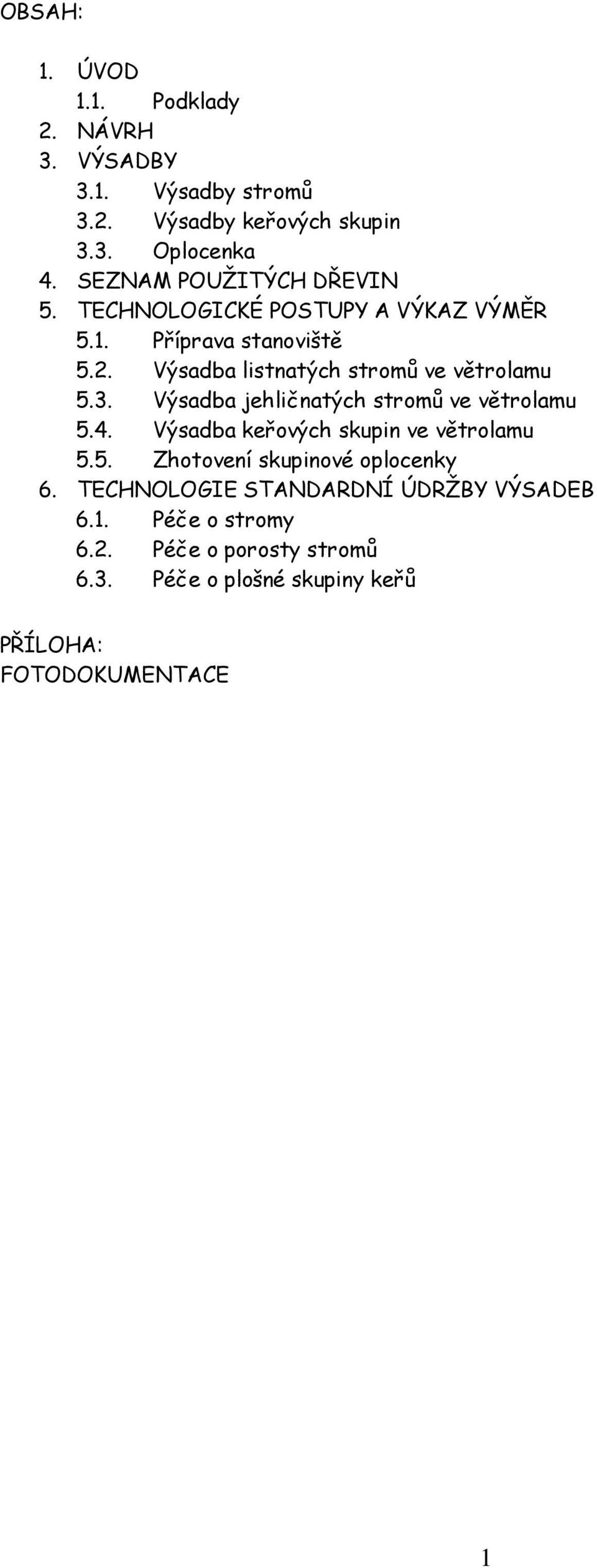 ve větrolamu 5.3. jehličnatých ve větrolamu 5.4. ve větrolamu 5.5. Zhotovení skupinové oplocenky 6.