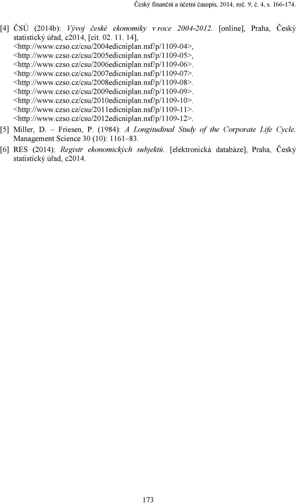 nsf/p/1109-07>. <http://www.czso.cz/csu/2008edicniplan.nsf/p/1109-08>. <http://www.czso.cz/csu/2009edicniplan.nsf/p/1109-09>. <http://www.czso.cz/csu/2010edicniplan.nsf/p/1109-10>. <http://www.czso.cz/csu/2011edicniplan.