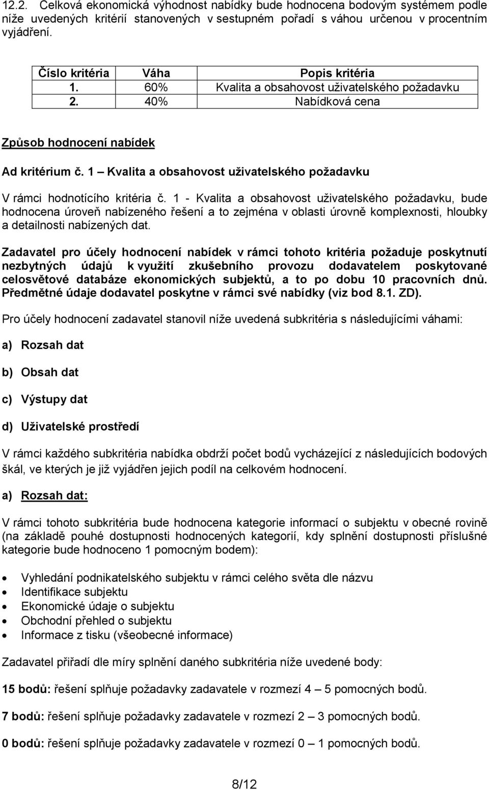 1 Kvalita a obsahovost uživatelského požadavku V rámci hodnotícího kritéria č.