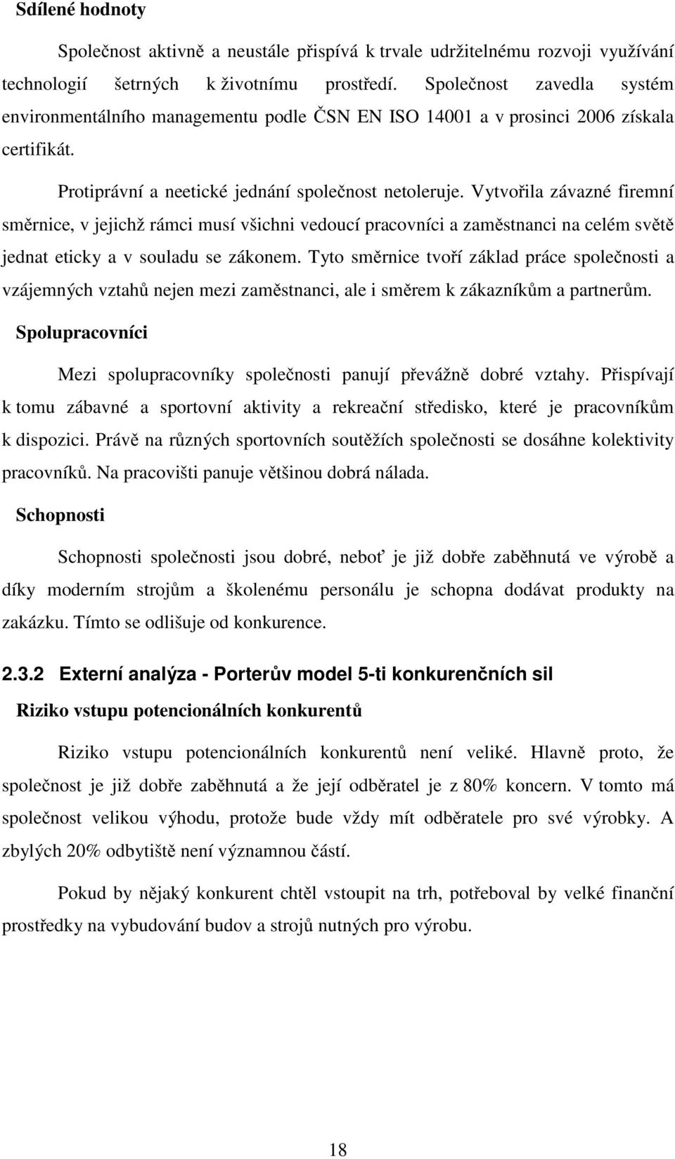 Vytvořila závazné firemní směrnice, v jejichž rámci musí všichni vedoucí pracovníci a zaměstnanci na celém světě jednat eticky a v souladu se zákonem.