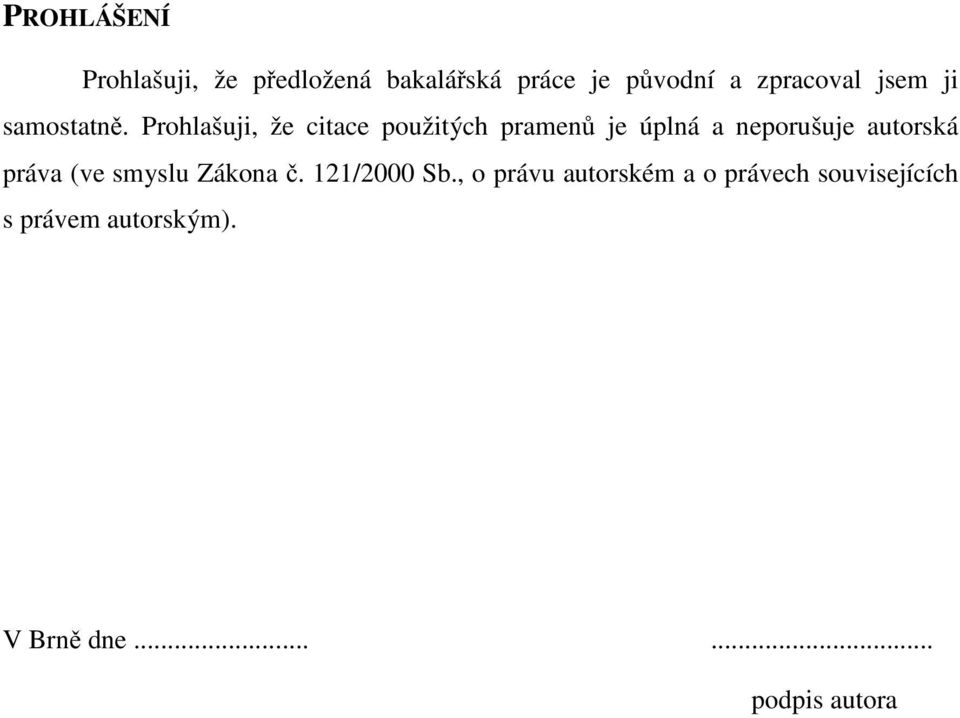 Prohlašuji, že citace použitých pramenů je úplná a neporušuje autorská