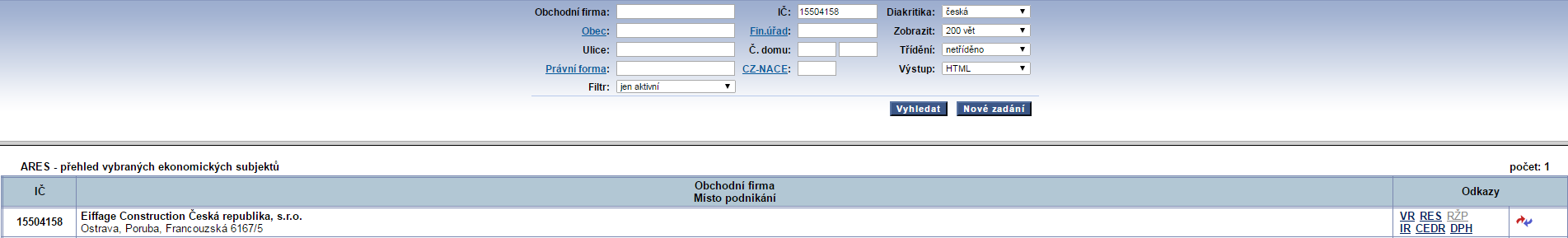 Administrativní registr ekonomických subjektů Integrační portál Veřejný rejstřík a Sbírka listin (Ministerstvo spravedlnosti ČR) Insolvenční rejstřík (Ministerstvo spravedlnosti ČR) Registr