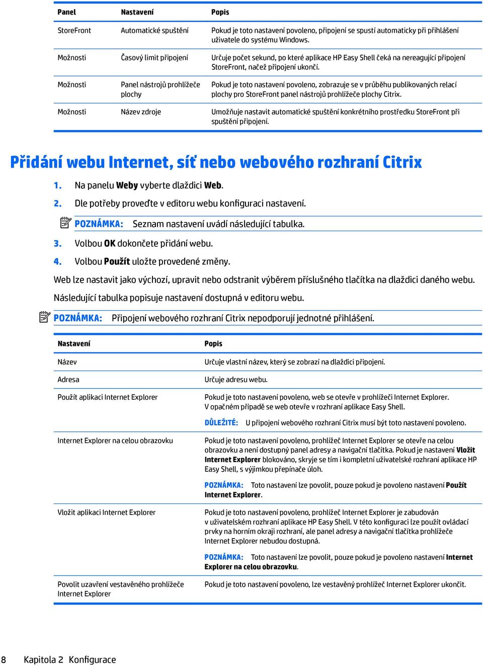 Možnosti Panel nástrojů prohlížeče plochy Pokud je toto nastavení povoleno, zobrazuje se v průběhu publikovaných relací plochy pro StoreFront panel nástrojů prohlížeče plochy Citrix.