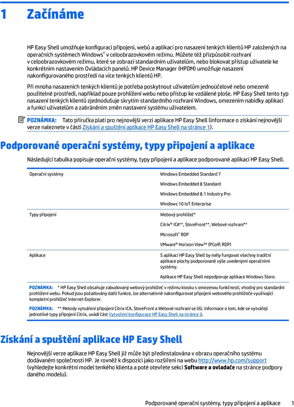 HP Device Manager (HPDM) umožňuje nasazení nakonfigurovaného prostředí na více tenkých klientů HP.