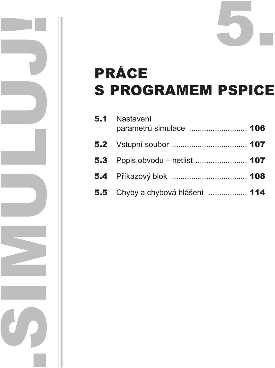 simulace 106 5 2 Vstupní soubor 107 5 3 Popis obvodu