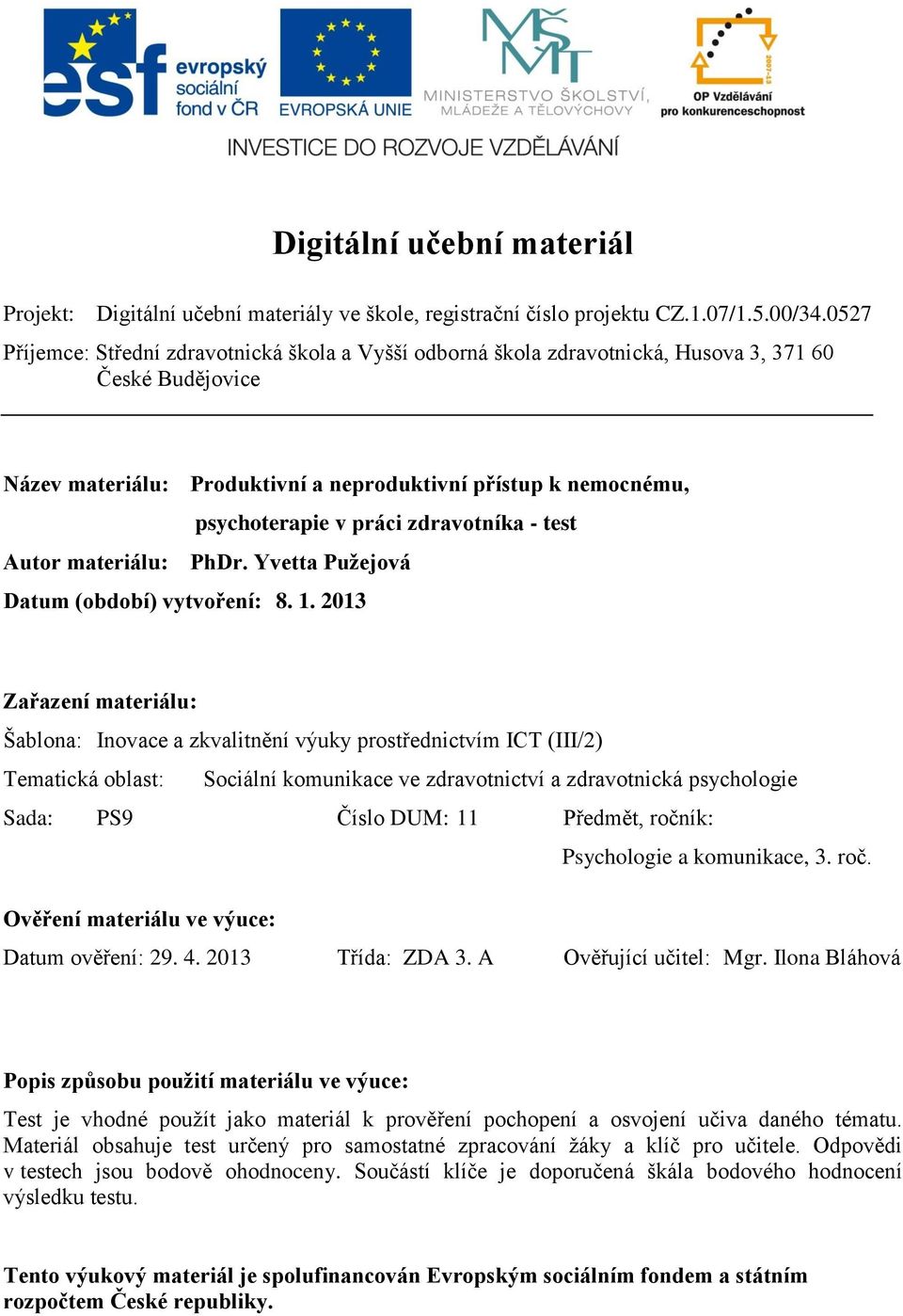 zdravotníka - test Autor materiálu: PhDr. Yvetta Pužejová Datum (období) vytvoření: 8. 1.