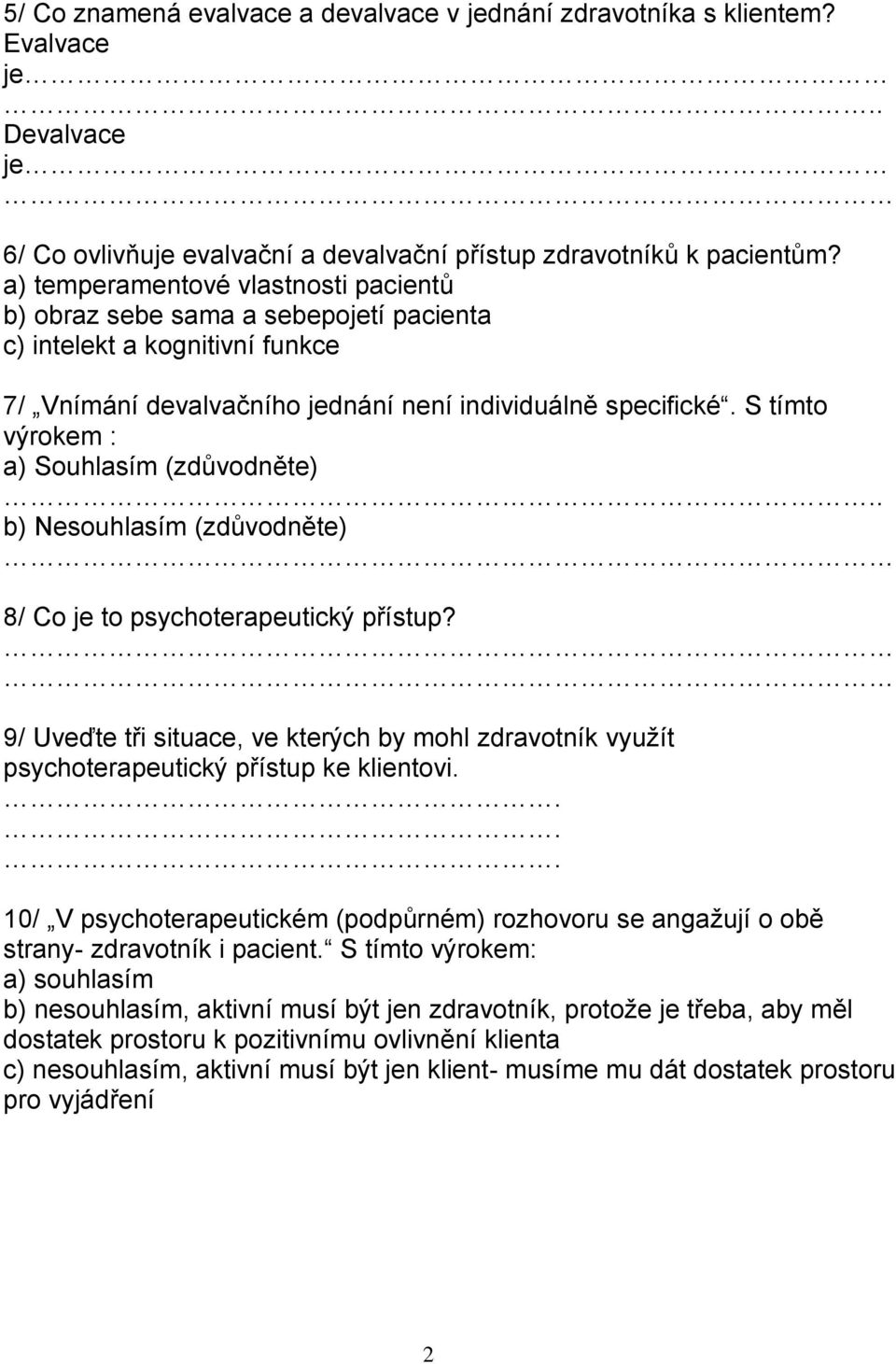 S tímto výrokem : a) Souhlasím (zdůvodněte) b) Nesouhlasím (zdůvodněte) 8/ Co je to psychoterapeutický přístup?