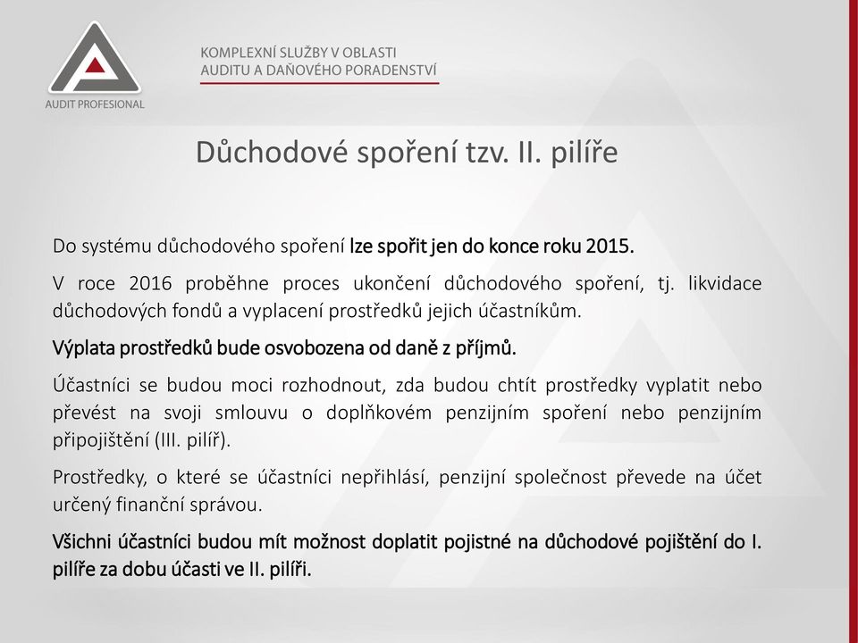 Účastníci se budou moci rozhodnout, zda budou chtít prostředky vyplatit nebo převést na svoji smlouvu o doplňkovém penzijním spoření nebo penzijním připojištění (III.