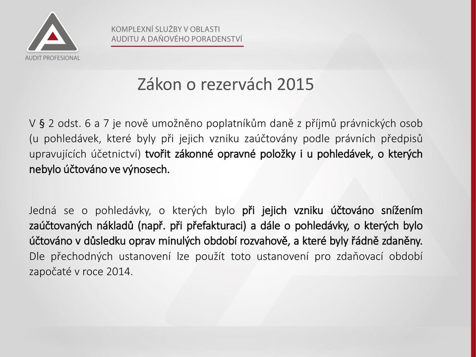 upravujících účetnictví) tvořit zákonné opravné položky i u pohledávek, o kterých nebylo účtováno ve výnosech.