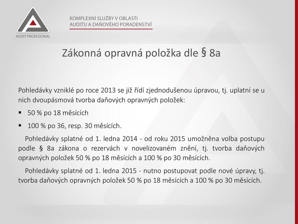 ledna 2014 - od roku 2015 umožněna volba postupu podle 8a zákona o rezervách v novelizovaném znění, tj.
