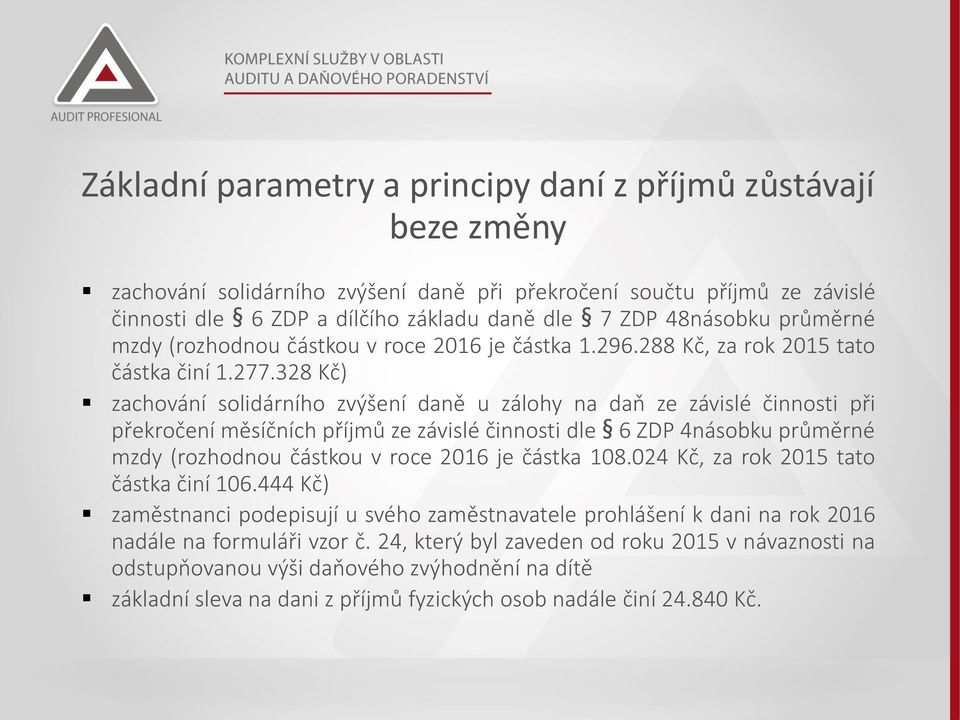328 Kč) zachování solidárního zvýšení daně u zálohy na daň ze závislé činnosti při překročení měsíčních příjmů ze závislé činnosti dle 6 ZDP 4násobku průměrné mzdy (rozhodnou částkou v roce 2016 je