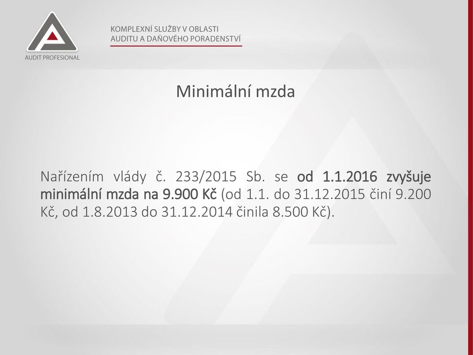 900 Kč (od 1.1. do 31.12.2015 činí 9.