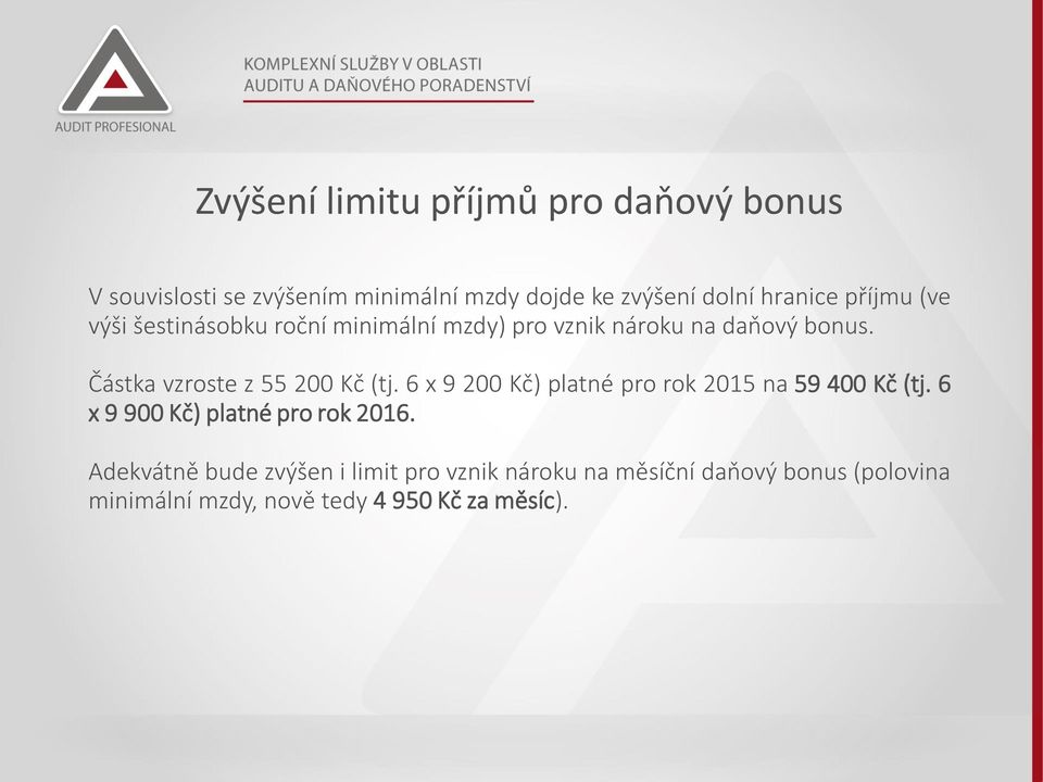 Částka vzroste z 55 200 Kč (tj. 6 x 9 200 Kč) platné pro rok 2015 na 59 400 Kč (tj.