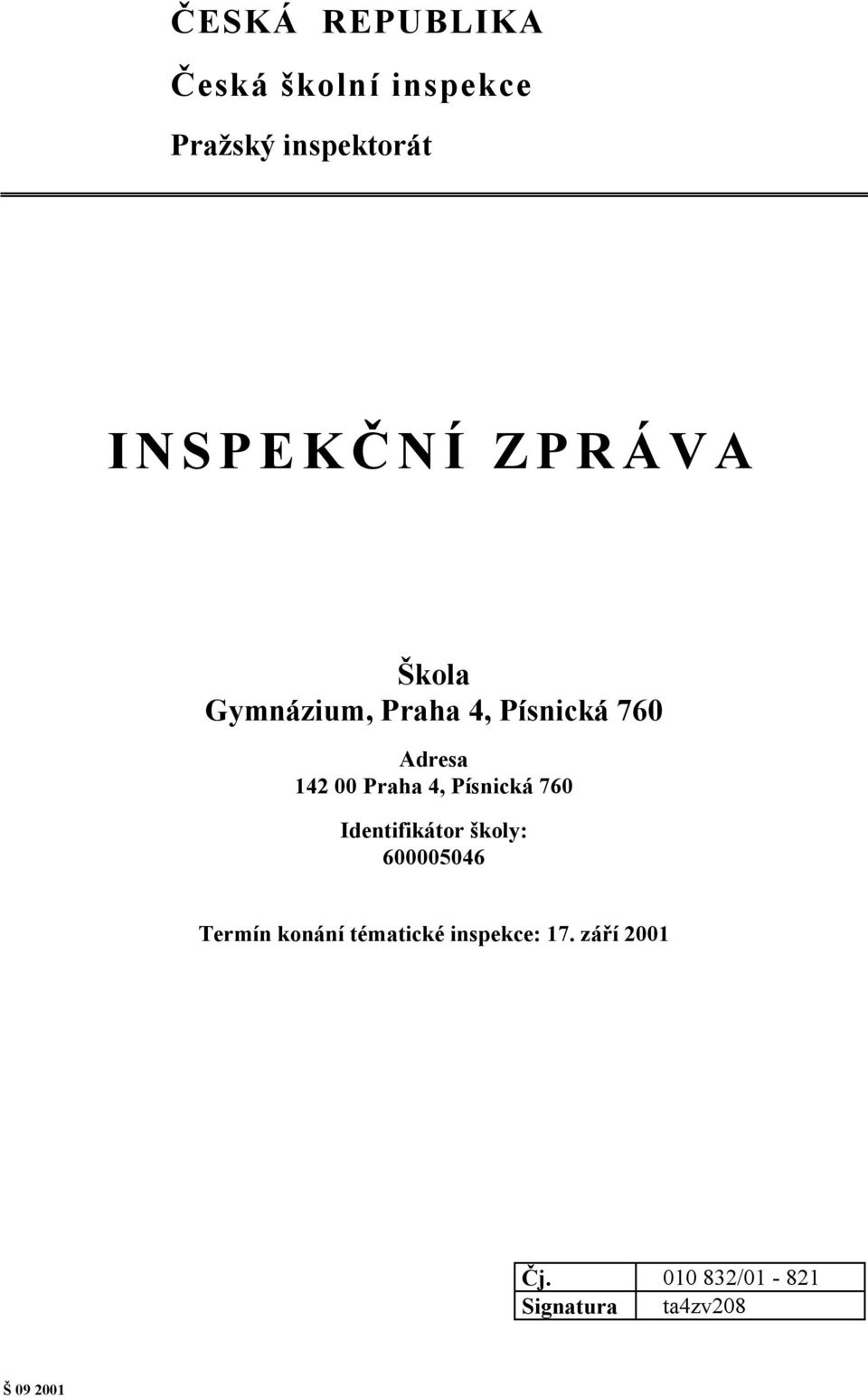 Písnická 760 Identifikátor školy: 600005046 Termín konání tématické