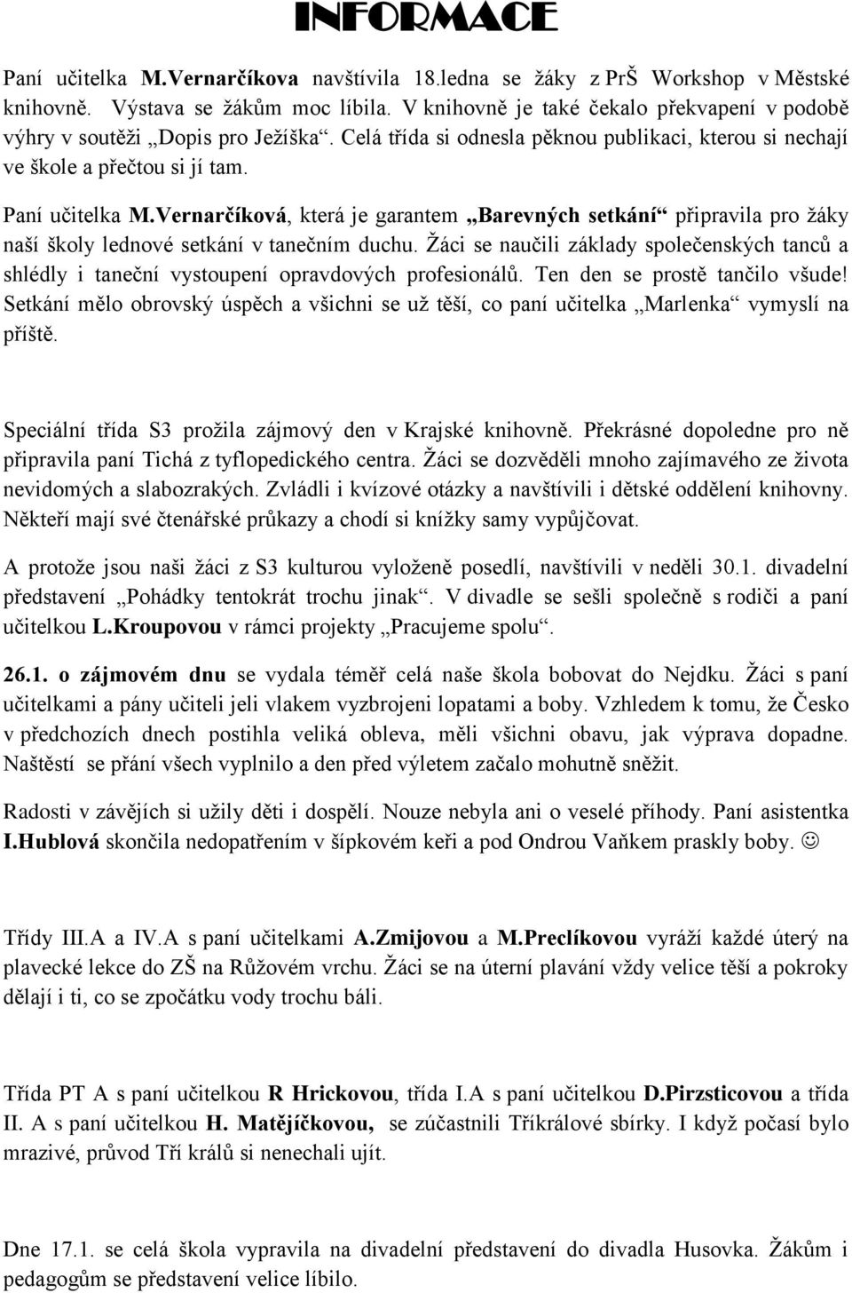 Vernarčíková, která je garantem Barevných setkání připravila pro ţáky naší školy lednové setkání v tanečním duchu.