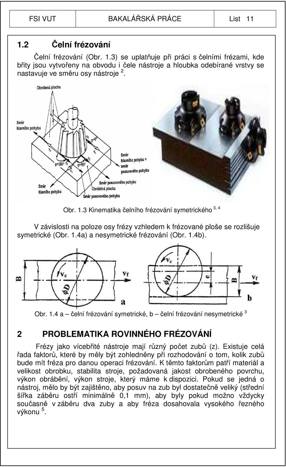 Existuje celá řada faktorů, které by měly být zohledněny při rozhodování o tom, kolik zubů bude mít fréza pro danou operaci frézování.