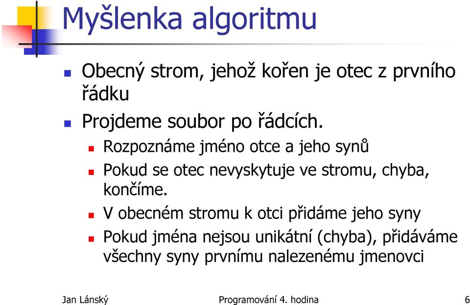 Rozpoznáme jméno otce a jeho synů Pokud se otec nevyskytuje ve stromu, chyba, končíme.