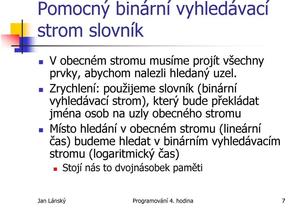 Zrychlení: použijeme slovník (binární vyhledávací strom), který bude překládat jména osob na uzly