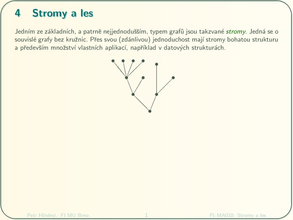 P 0 0es svou (zd nlivou) jednoduchost maj stromy bohatou strukturu a p 0 0edev 0 8 m mno 0 6stv vlastn ch